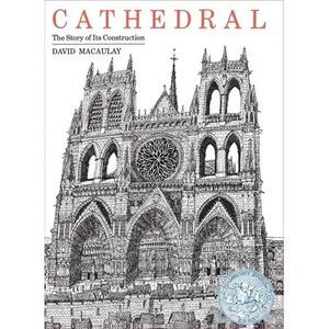 Cathedral: The Story of Its Construction -- David Macaulay